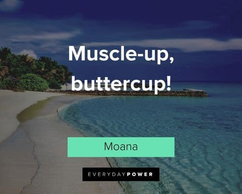 Moana quotes about muscle-up, buttercup