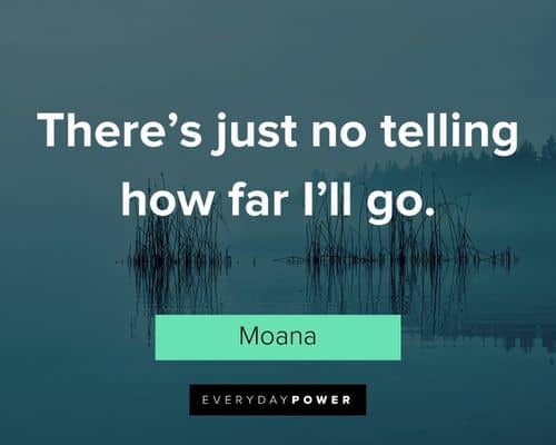 Moana quotes about there's just no telling how far I'll go