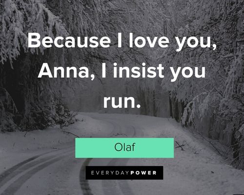 Olaf quotes about because I love you, Anna, I insist you run