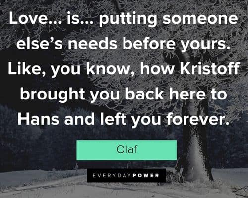 Olaf quotes about love… is… putting someone else’s needs before yours