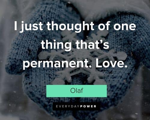 Olaf quotes about I just thought of one thing that’s permanent. Love