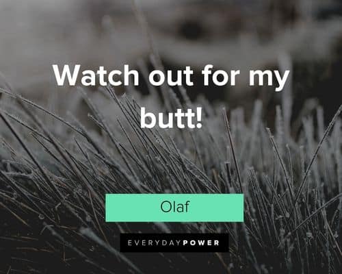 Olaf quotes about watch out for my butt