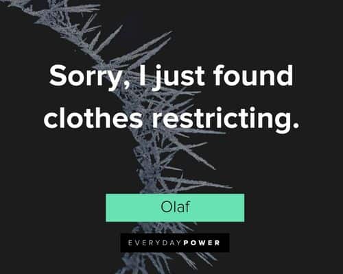 Olaf quotes about sorry, I just found clothes restricting