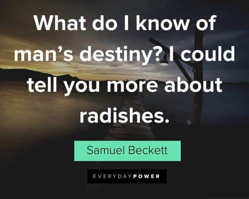 fate quotes about what do I know of man's destiny? I could tell you more about radishes