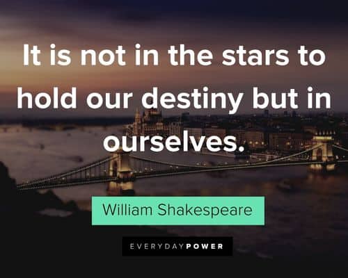 fate quotes about it is not in the stars to hold our destiny but in ourselves