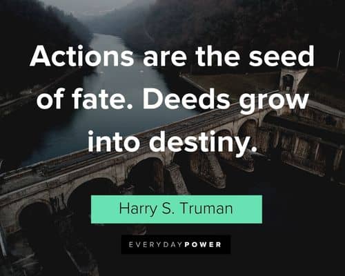 fate quotes about actions are the seed of fate. Deeds grow into destiny