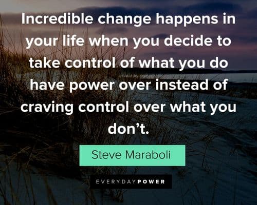 quotes about control that incredible change happens in your life when you decide to take control
