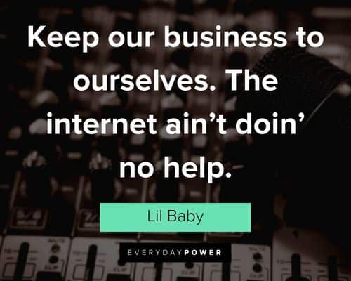 Lil Baby quotes about keep our business to ourselves