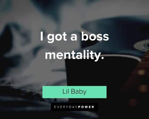 Lil Baby quotes about I got a boss mentality