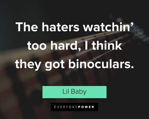 Lil Baby quotes about the haters watchin' too hard