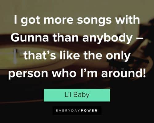 Lil Baby quotes that's like the only person who I'm around