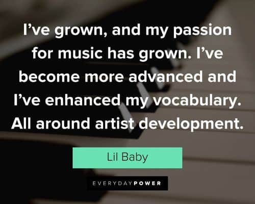 Lil Baby quotes about I've grown, and my passion for music has grown