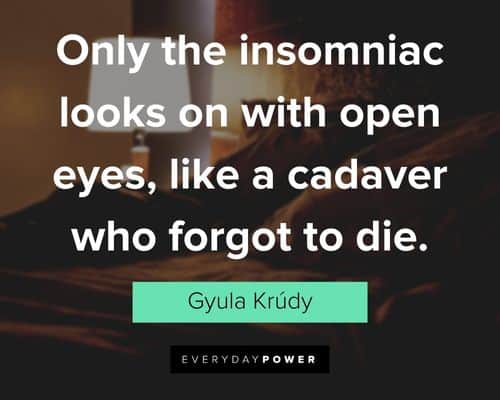 insomnia quotes about only the insomniac looks on with open eyes, like a cadaver who forgot to die