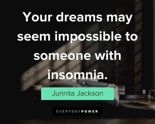 insomnia quotes about your dreams may seem impossible to someone with insomnia