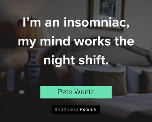 insomnia quotes about I’m an insomniac, my mind works the night shift