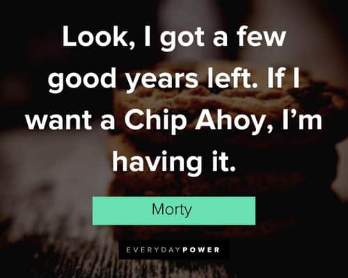 Seinfeld quotes about look, I got a few good years left. If I want a Chip Ahoy, I’m having it
