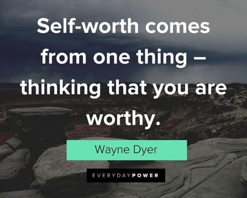 self worth quotes about self-worth comes from one thing – thinking that you are worthy