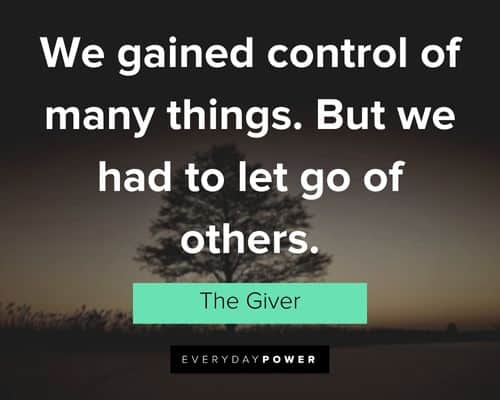 The Giver quotes about we gained control of many things. But we had to let go of others