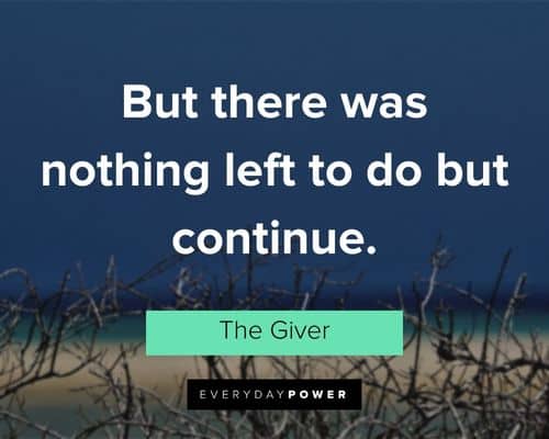 The Giver quotes about but there was nothing left to do but continue