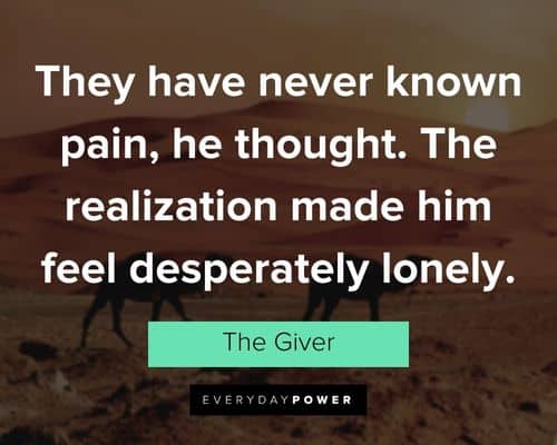 The Giver quotes about they have never known pain, he thought. the realization made him feel desperately lonely
