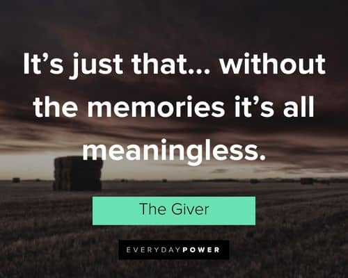 The Giver quotes about it’s just that… without the memories it’s all meaningless