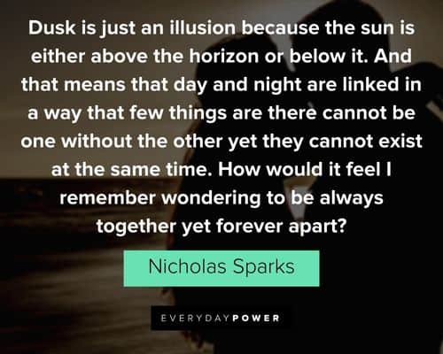 The Notebook Quotes about dusk is just an illusion because the sun is either above the horizon or below it