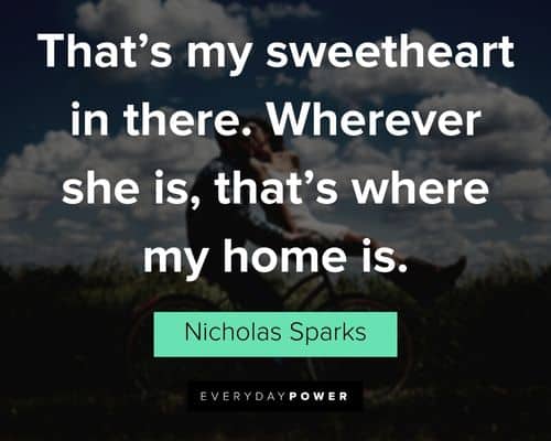 The Notebook Quotes about that's my sweetheart in there. Wherever she is, that's where my home is