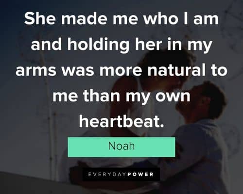 The Notebook Quotes about I am and holding her in my arms was more natural to me than my own heartbeat
