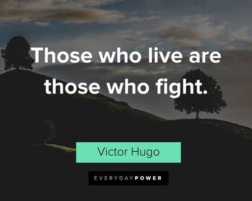 Victor Hugo quotes about those who live are those who fight
