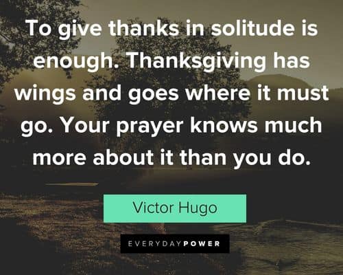 Victor Hugo quotes about thanksgiving has wings and goes where it must go