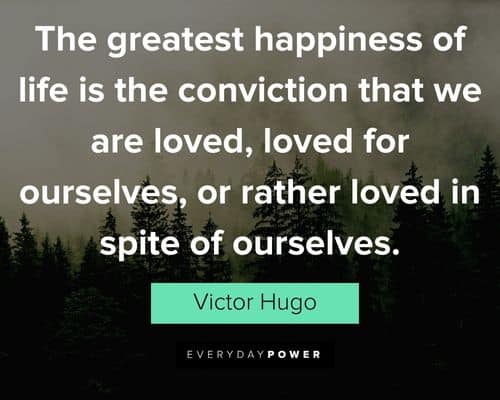 Victor Hugo quotes about the greatest happiness of life is the conviction that we are loved