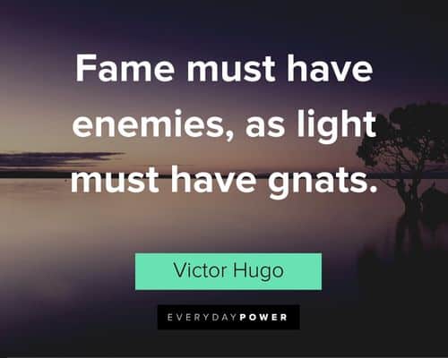 Victor Hugo quotes about fame must have enemies, as light must have gnats