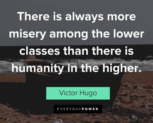 Victor Hugo quotes about here is always more misery among the lower classes