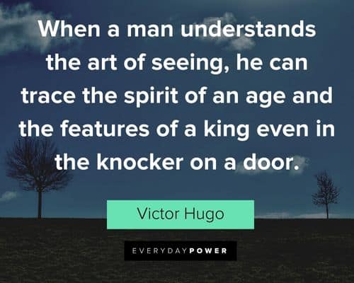 Victor Hugo quotes about he can trace the spirit of an age and the features