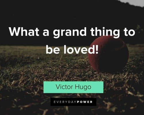 Victor Hugo quotes about hat a grand thing to be loved