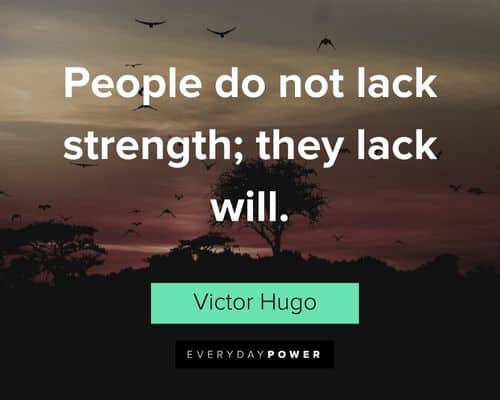 Victor Hugo quotes about people do not lack strength; they lack will