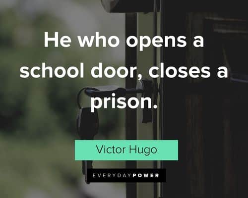 Victor Hugo quotes about he who opens a school door, closes a prison
