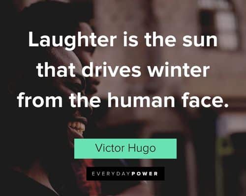 Victor Hugo quotes about laughter is the sun that drives winter from the human face