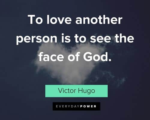 Victor Hugo quotes about to love another person is to see the face of God.