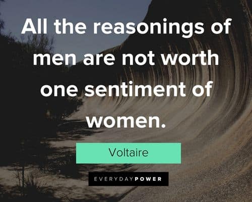 Voltaire Quotes about all the reasonings of men are not worth one sentiment of women
