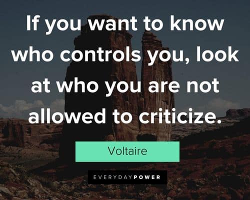 Voltaire Quotes about if you want to know who controls you, look at who you are not allowed to criticize