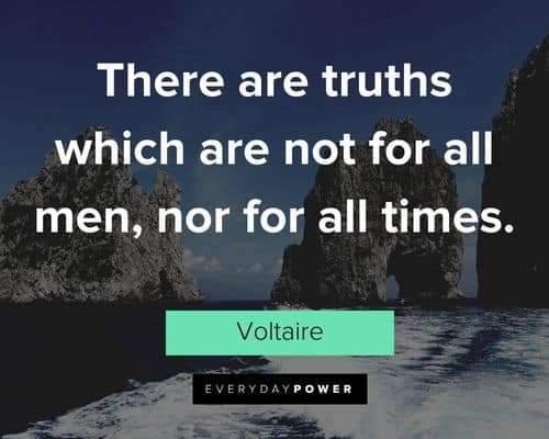Voltaire Quotes about there are truths which are not for all men, nor for all times