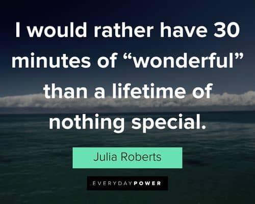 wonder quotes about I would rather have 30 minutes of "wonderful" than a lifetime of nothing special