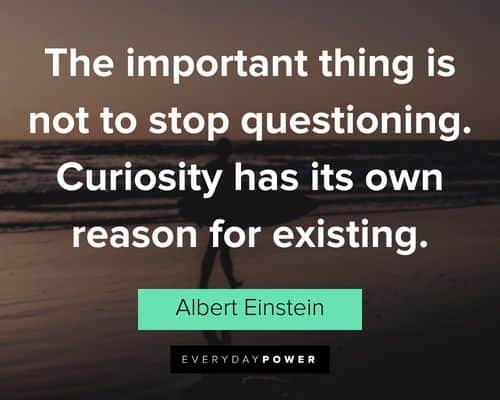 wonder quotes about the important thing is not to stop questioning. Curiosity has its own reason for existing