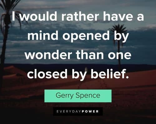 Wonder Quotes about I would rather have a mind opened by wonder than one closed by belief