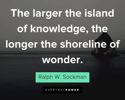 wonder quotes about the larger the island of knowledge, the longer the shoreline of wonder