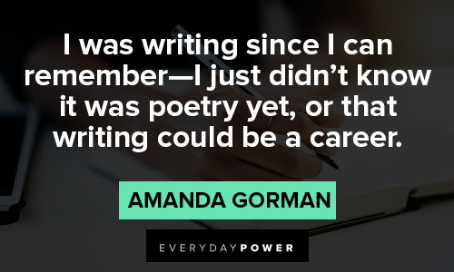 amanda gorman quotes about I just didn't know it was poetry yet, or that writing could be a career