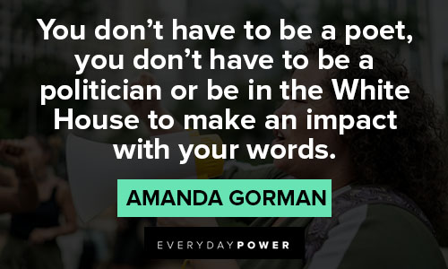 amanda gorman quotes about White House to make an impact with your words