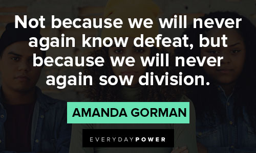amanda gorman quotes about we will never again sow division