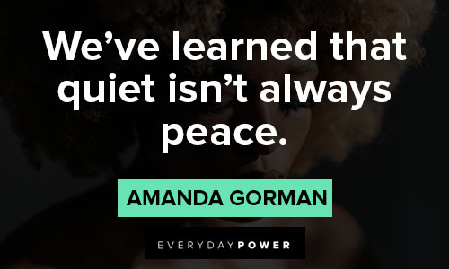 amanda gorman quotes about we've learned that quiet isn't always peace